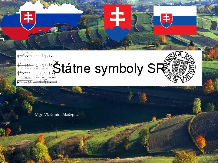 Štátne symboly SR Mgr. Vladimíra Madejová 