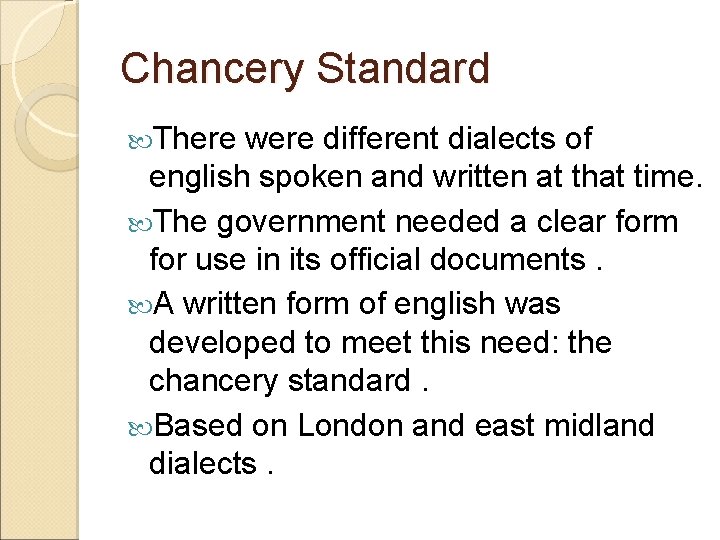 Chancery Standard There were different dialects of english spoken and written at that time.