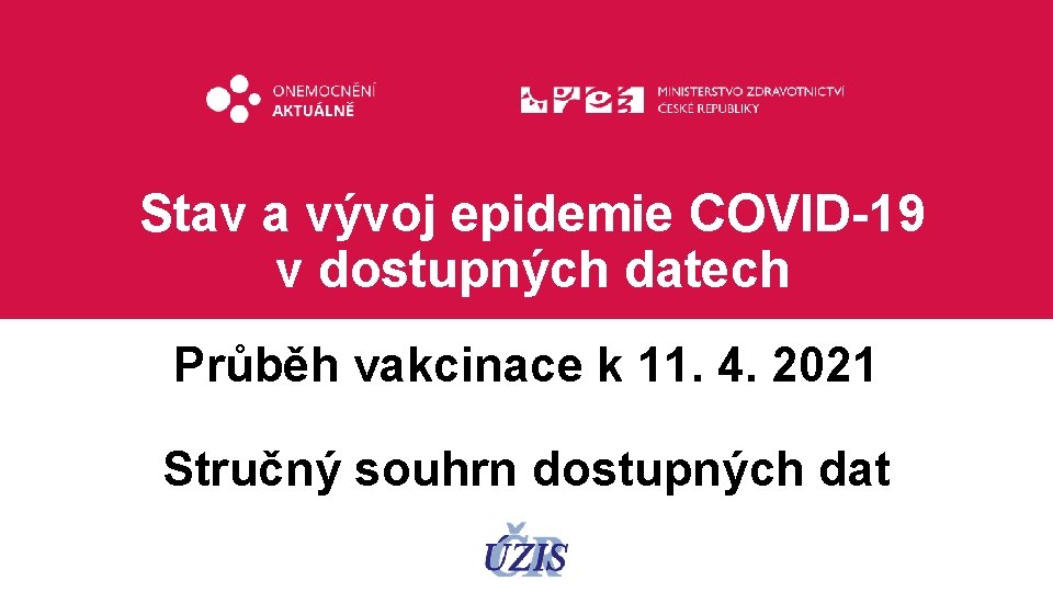 Stav a vývoj epidemie COVID-19 v dostupných datech Průběh vakcinace k 11. 4. 2021