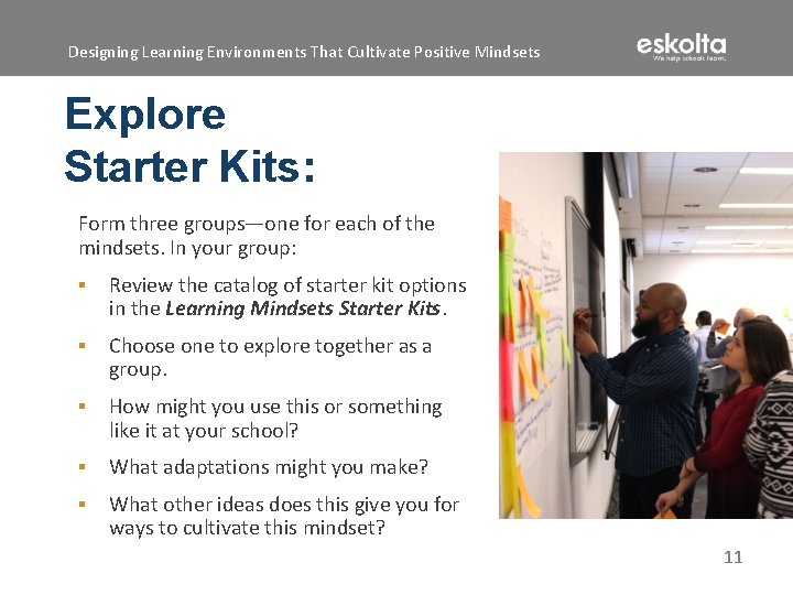 Designing Learning Environments That Cultivate Positive Mindsets Explore Starter Kits: Form three groups—one for