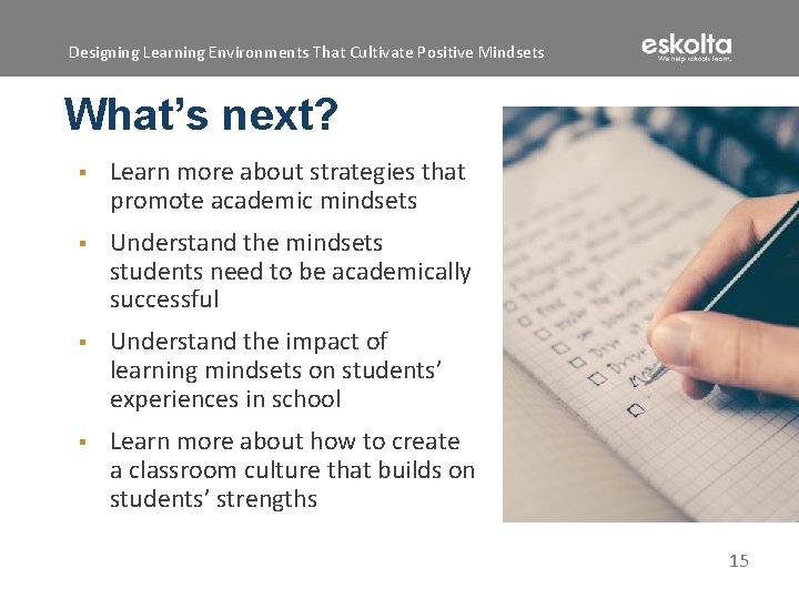 Designing Learning Environments That Cultivate Positive Mindsets What’s next? ▪ Learn more about strategies