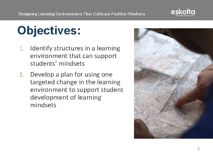 Designing Learning Environments That Cultivate Positive Mindsets Objectives: 1. Identify structures in a learning