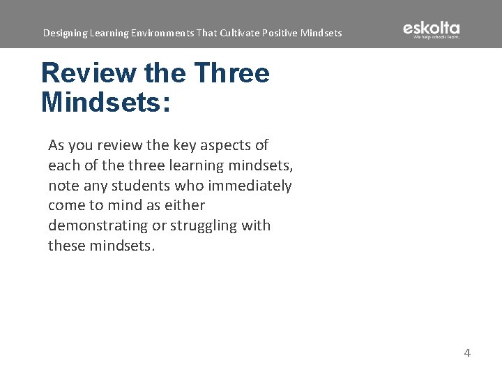 Designing Learning Environments That Cultivate Positive Mindsets Review the Three Mindsets: As you review