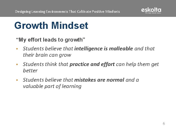 Designing Learning Environments That Cultivate Positive Mindsets Growth Mindset “My effort leads to growth”