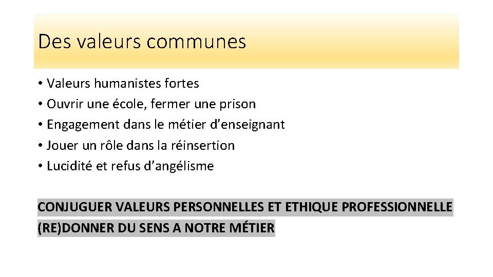 Des valeurs communes • Valeurs humanistes fortes • Ouvrir une école, fermer une prison