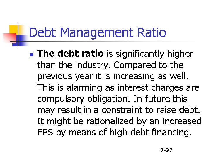 Debt Management Ratio n The debt ratio is significantly higher than the industry. Compared
