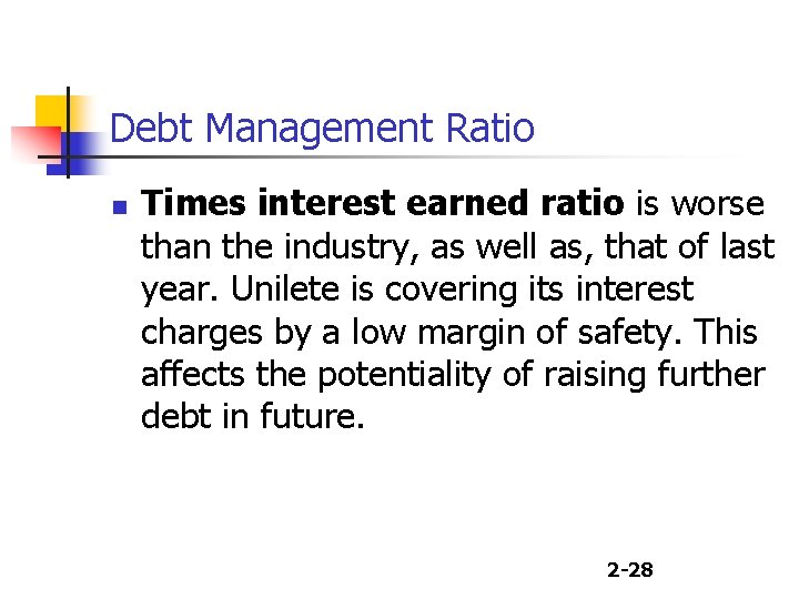 Debt Management Ratio n Times interest earned ratio is worse than the industry, as