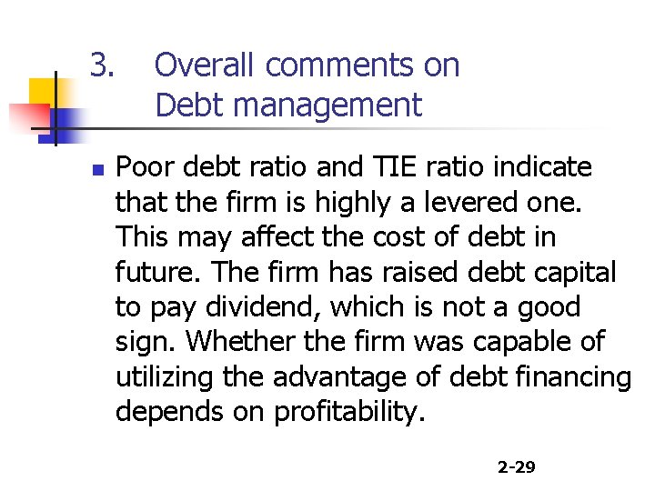 3. n Overall comments on Debt management Poor debt ratio and TIE ratio indicate