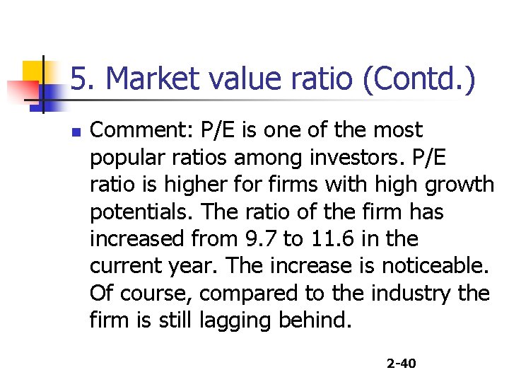 5. Market value ratio (Contd. ) n Comment: P/E is one of the most