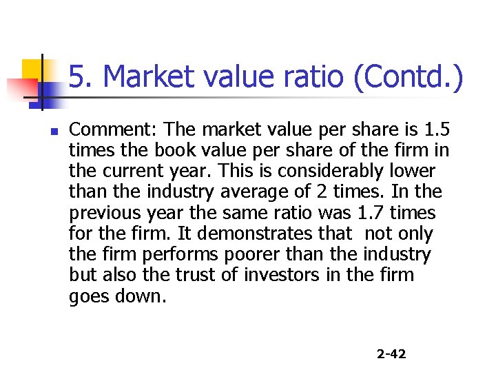 5. Market value ratio (Contd. ) n Comment: The market value per share is