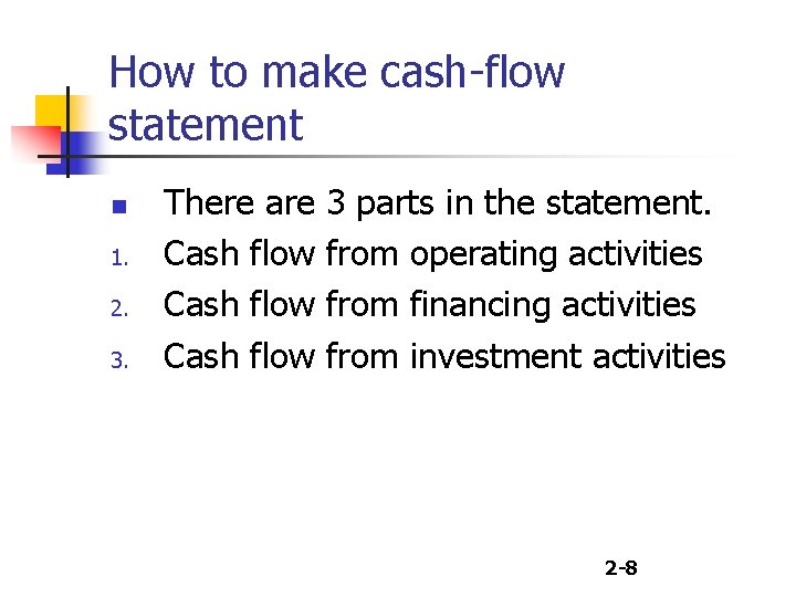 How to make cash-flow statement n 1. 2. 3. There are Cash flow 3