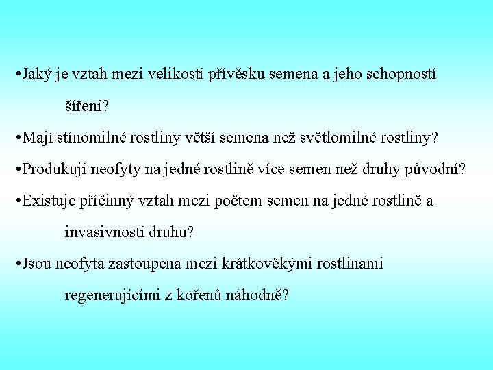  • Jaký je vztah mezi velikostí přívěsku semena a jeho schopností šíření? •