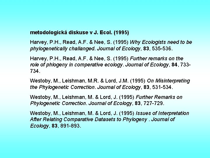 metodologická diskuse v J. Ecol. (1995) Harvey, P. H. , Read, A. F. &