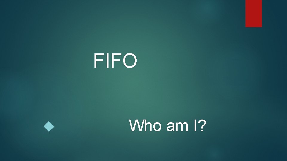FIFO Who am I? 