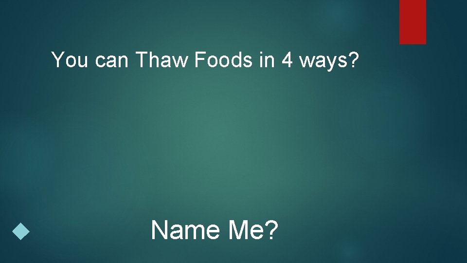 You can Thaw Foods in 4 ways? Name Me? 