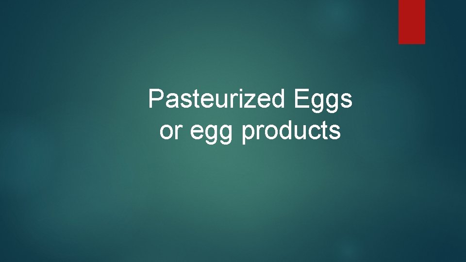 Pasteurized Eggs or egg products 