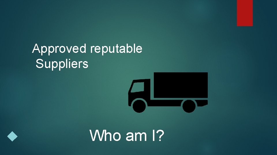 Approved reputable Suppliers Who am I? 