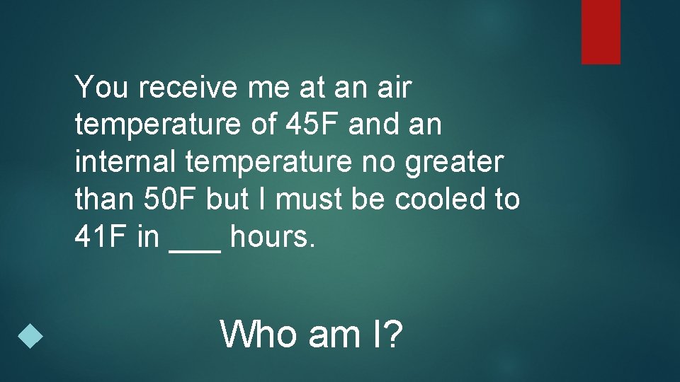 You receive me at an air temperature of 45 F and an internal temperature