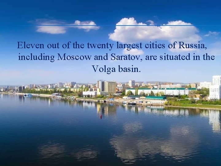 Eleven out of the twenty largest cities of Russia, including Moscow and Saratov, are