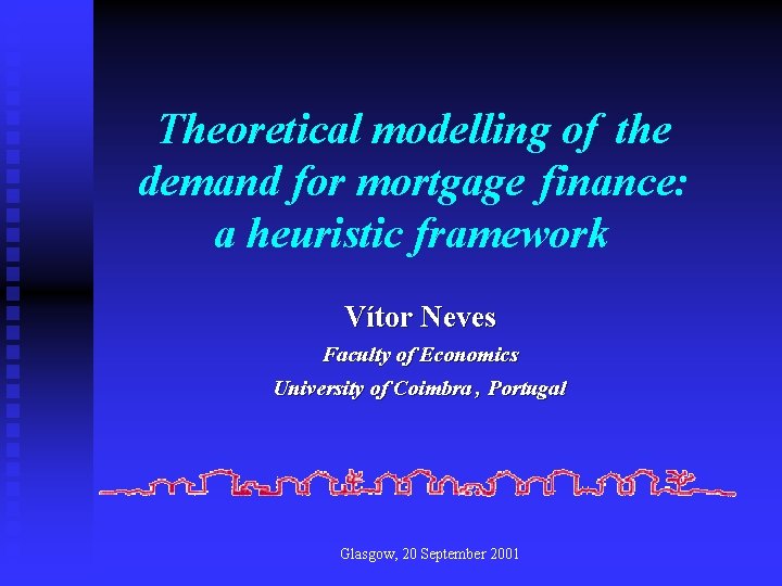 Theoretical modelling of the demand for mortgage finance: a heuristic framework Vítor Neves Faculty