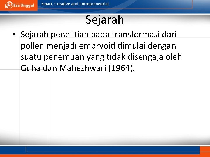 Sejarah • Sejarah penelitian pada transformasi dari pollen menjadi embryoid dimulai dengan suatu penemuan