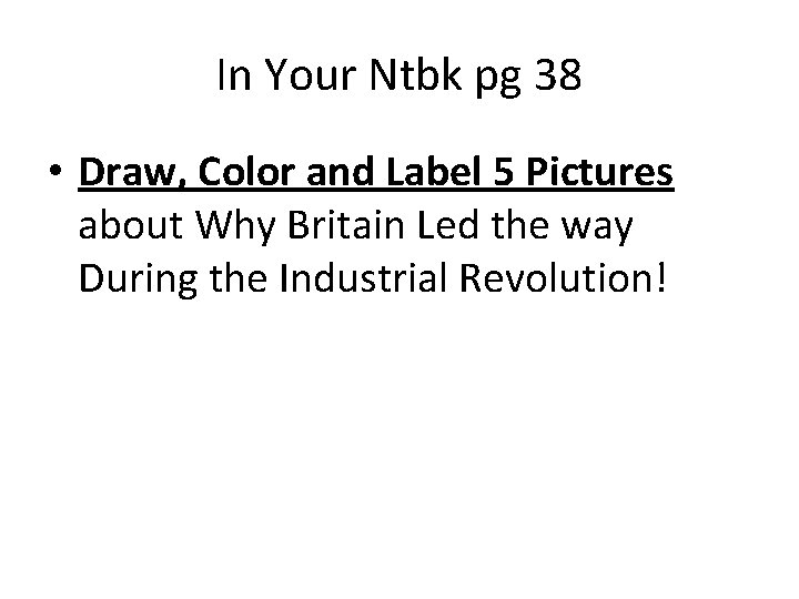 In Your Ntbk pg 38 • Draw, Color and Label 5 Pictures about Why