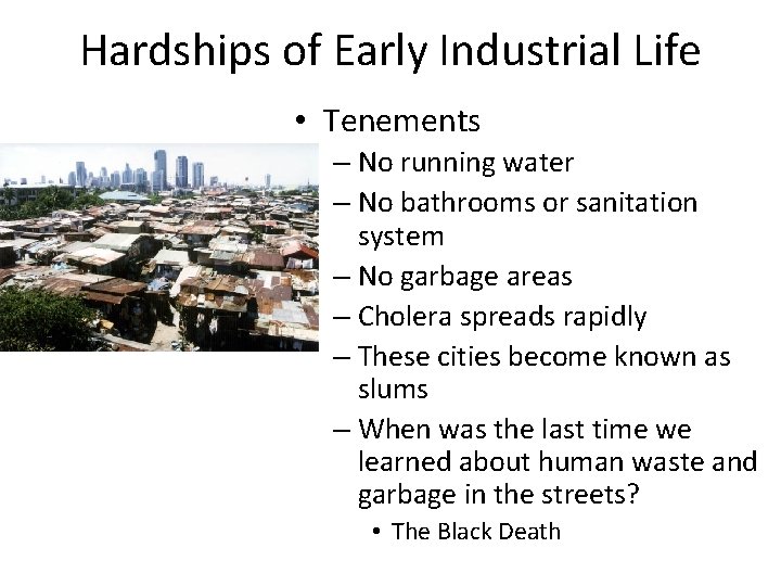 Hardships of Early Industrial Life • Tenements – No running water – No bathrooms