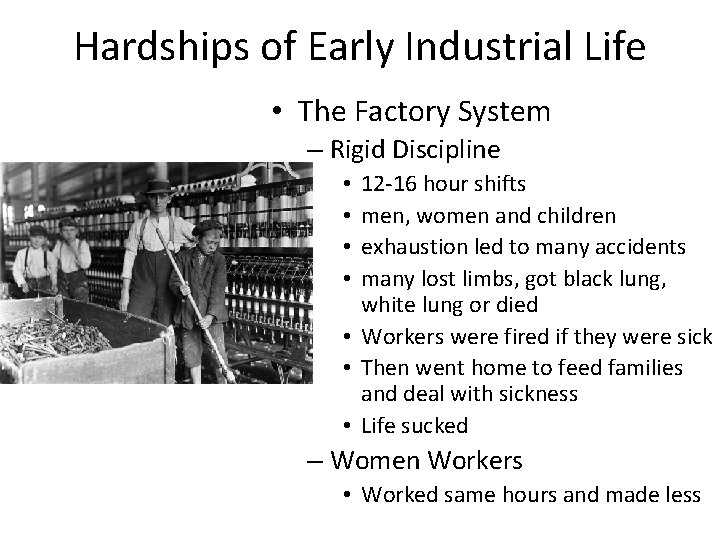 Hardships of Early Industrial Life • The Factory System – Rigid Discipline 12 -16
