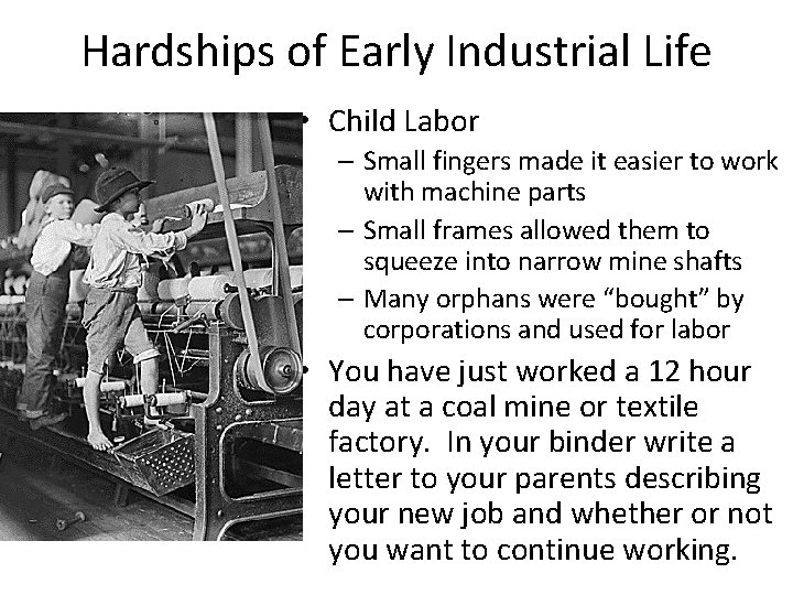 Hardships of Early Industrial Life • Child Labor – Small fingers made it easier