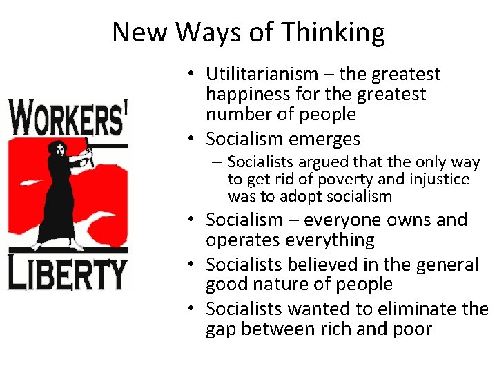 New Ways of Thinking • Utilitarianism – the greatest happiness for the greatest number