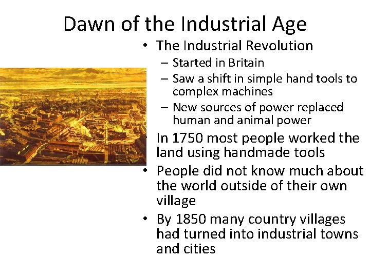 Dawn of the Industrial Age • The Industrial Revolution – Started in Britain –