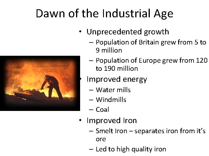 Dawn of the Industrial Age • Unprecedented growth – Population of Britain grew from