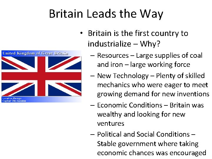 Britain Leads the Way • Britain is the first country to industrialize – Why?