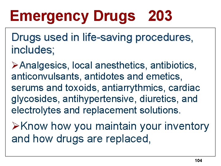 Emergency Drugs 203 Drugs used in life-saving procedures, includes; ØAnalgesics, local anesthetics, antibiotics, anticonvulsants,