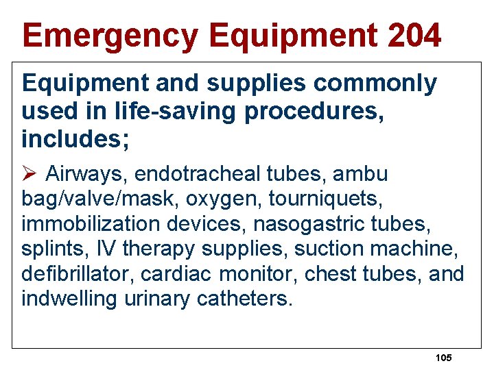 Emergency Equipment 204 Equipment and supplies commonly used in life-saving procedures, includes; Ø Airways,