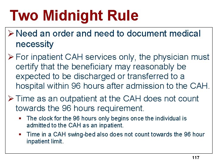 Two Midnight Rule Ø Need an order and need to document medical necessity Ø