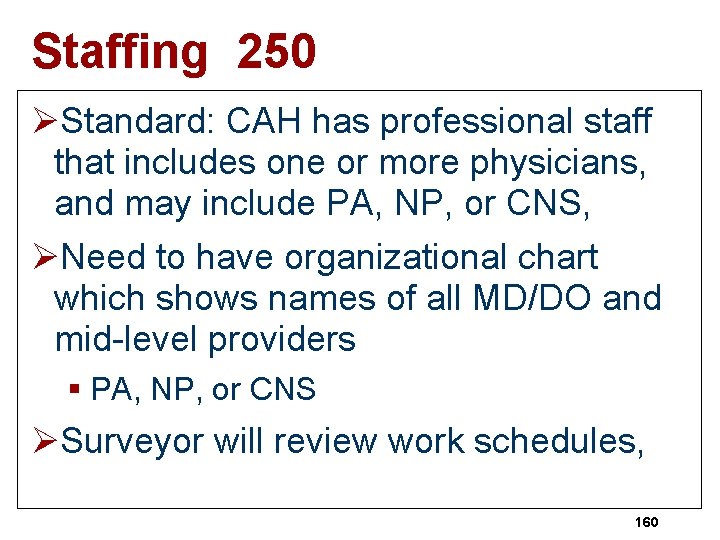 Staffing 250 ØStandard: CAH has professional staff that includes one or more physicians, and