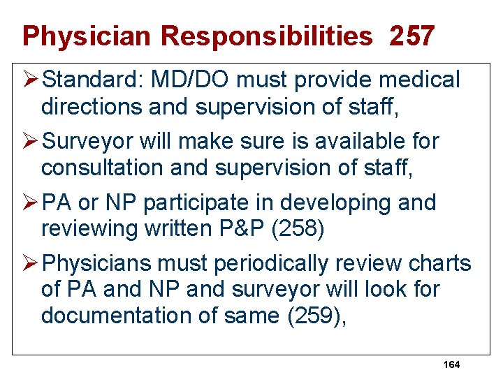 Physician Responsibilities 257 ØStandard: MD/DO must provide medical directions and supervision of staff, ØSurveyor