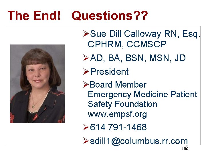 The End! Questions? ? ØSue Dill Calloway RN, Esq. CPHRM, CCMSCP ØAD, BA, BSN,