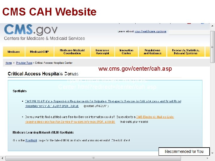 CMS CAH Website ww. cms. gov/center/cah. asp http: //www. cms. gov/Center/Provider. Type/Critical-Access-Hospitals. Center. html?