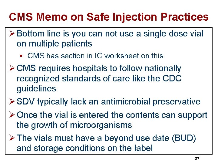 CMS Memo on Safe Injection Practices Ø Bottom line is you can not use