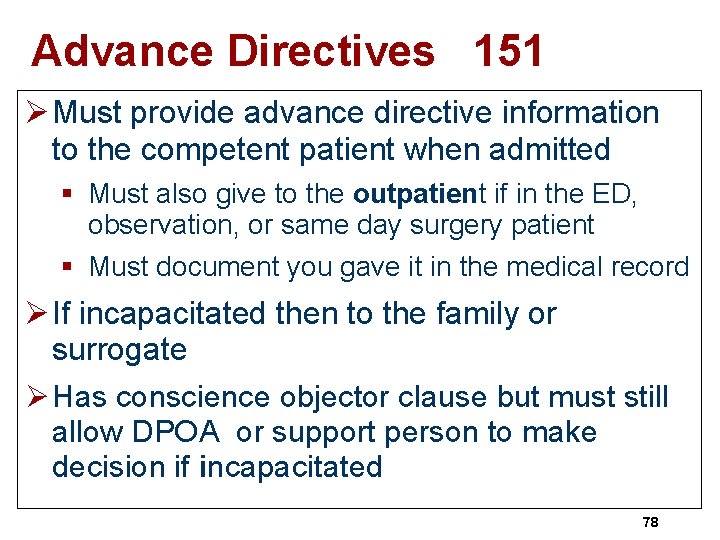 Advance Directives 151 Ø Must provide advance directive information to the competent patient when