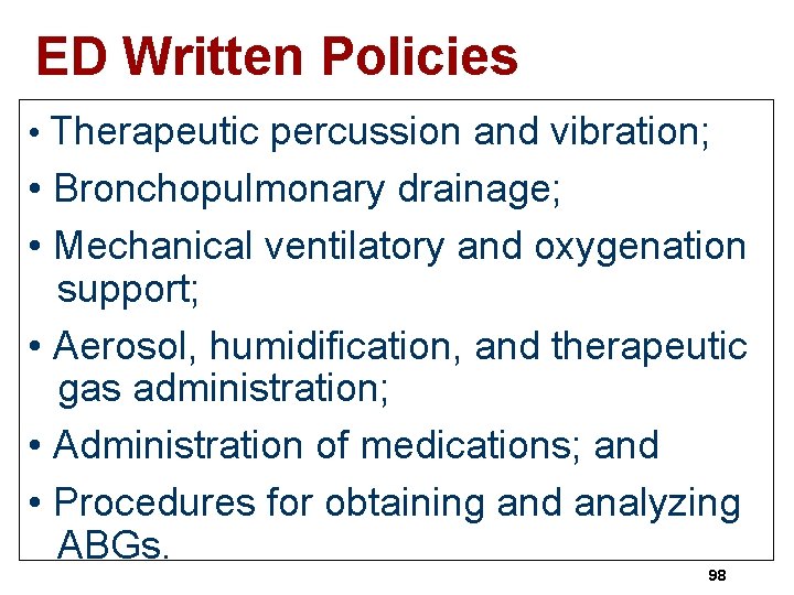 ED Written Policies • Therapeutic percussion and vibration; • Bronchopulmonary drainage; • Mechanical ventilatory