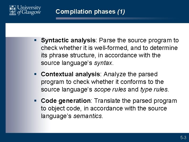 Compilation phases (1) § Syntactic analysis: Parse the source program to check whether it