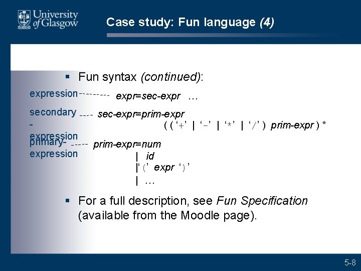 Case study: Fun language (4) § Fun syntax (continued): expression secondary expression primaryexpression expr=sec-expr