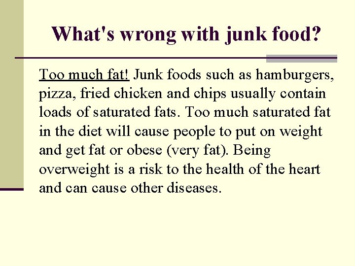 What's wrong with junk food? Too much fat! Junk foods such as hamburgers, pizza,