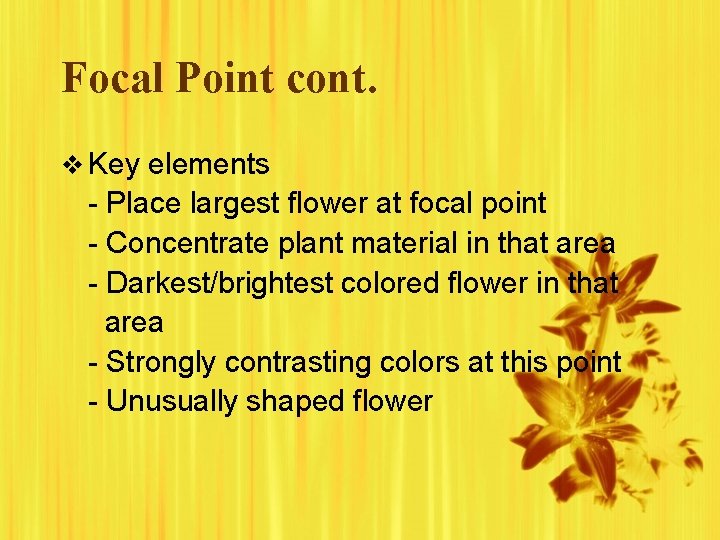 Focal Point cont. v Key elements - Place largest flower at focal point -
