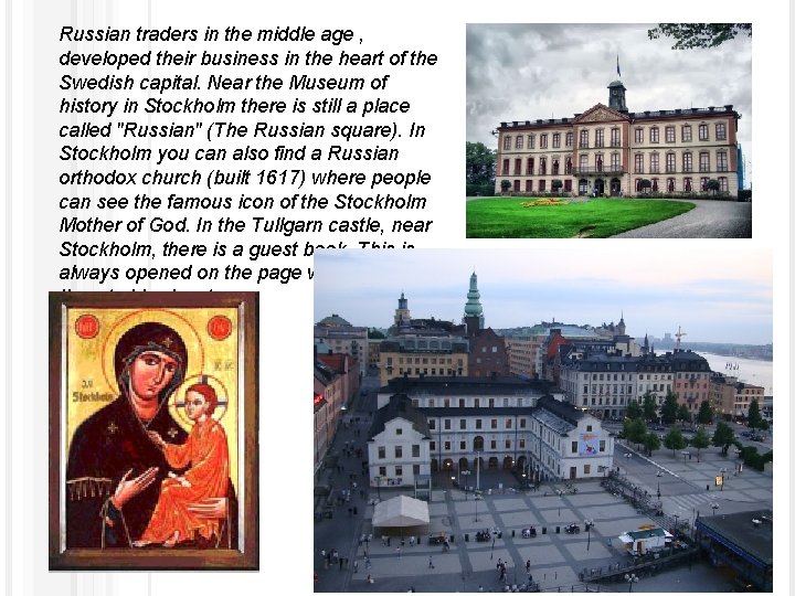 Russian traders in the middle age , developed their business in the heart of