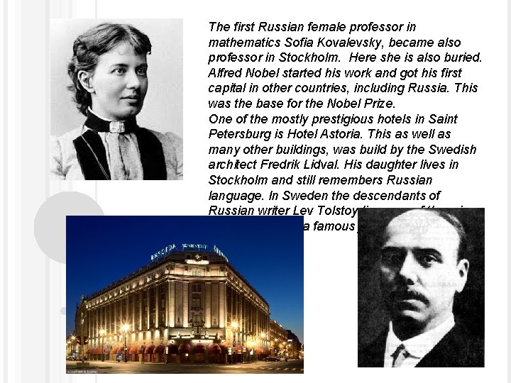 The first Russian female professor in mathematics Sofia Kovalevsky, became also professor in Stockholm.