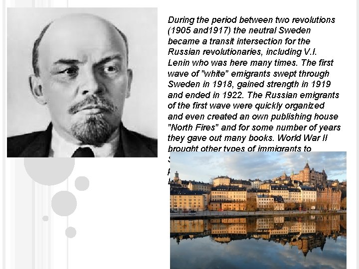 During the period between two revolutions (1905 and 1917) the neutral Sweden became a